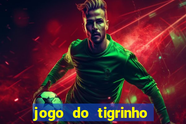 jogo do tigrinho bonus sem deposito